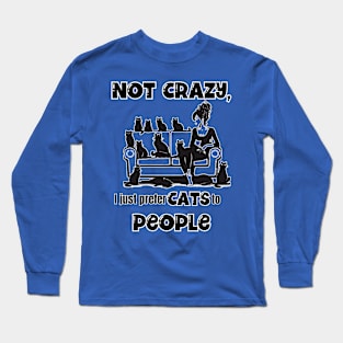 Not Crazy, I just prefer Cats to People Long Sleeve T-Shirt